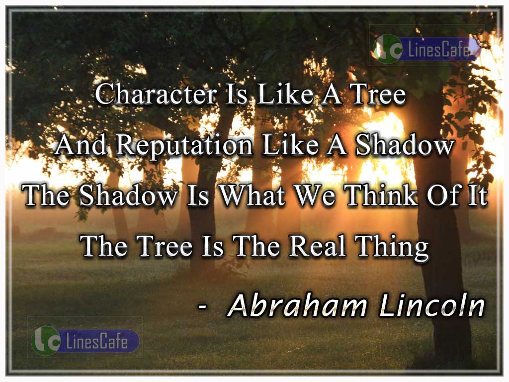 Abraham Lincoln's Quotes On Man's Character And Reputation Area Compared With Tree And Its Shadow 