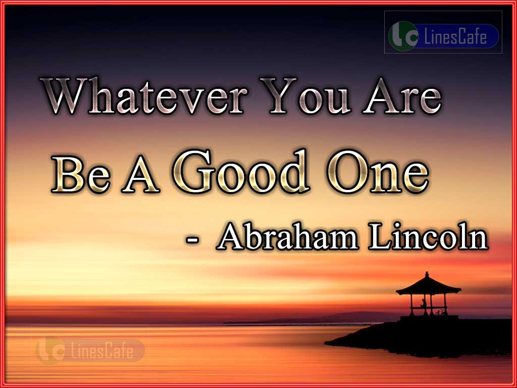 Abraham Lincoln's Quotes On Be Good