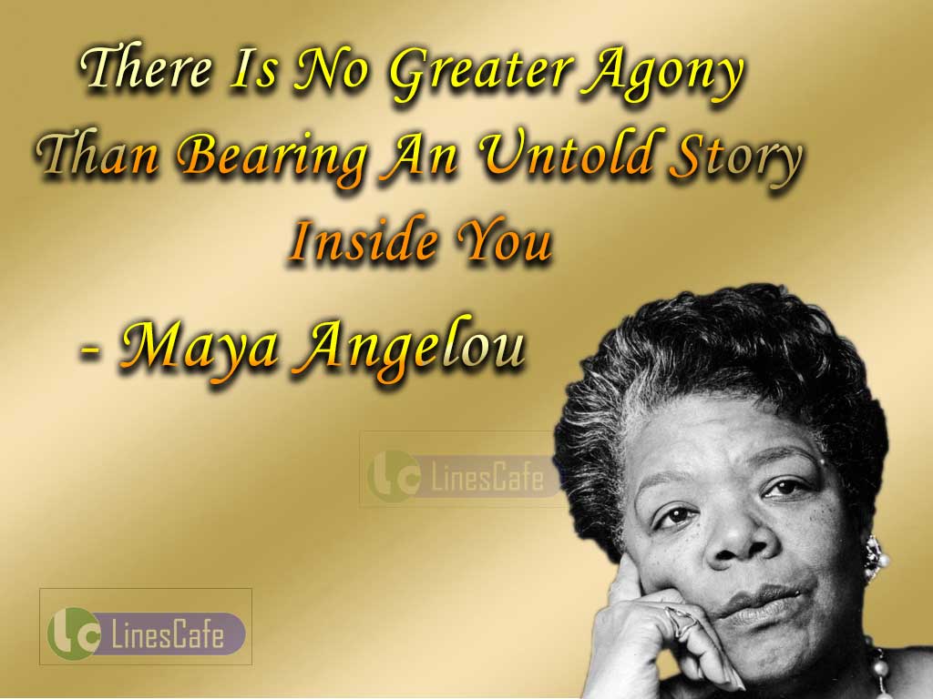 Maya Angelou's Quotes About Agony Inside You