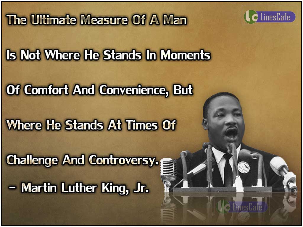 Martin Luther King, Jr. Quotes On Facing Challenge And Controversy