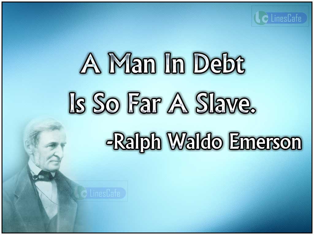 Ralph Waldo Quotes Emerson's Quotes On Causes Of Debt