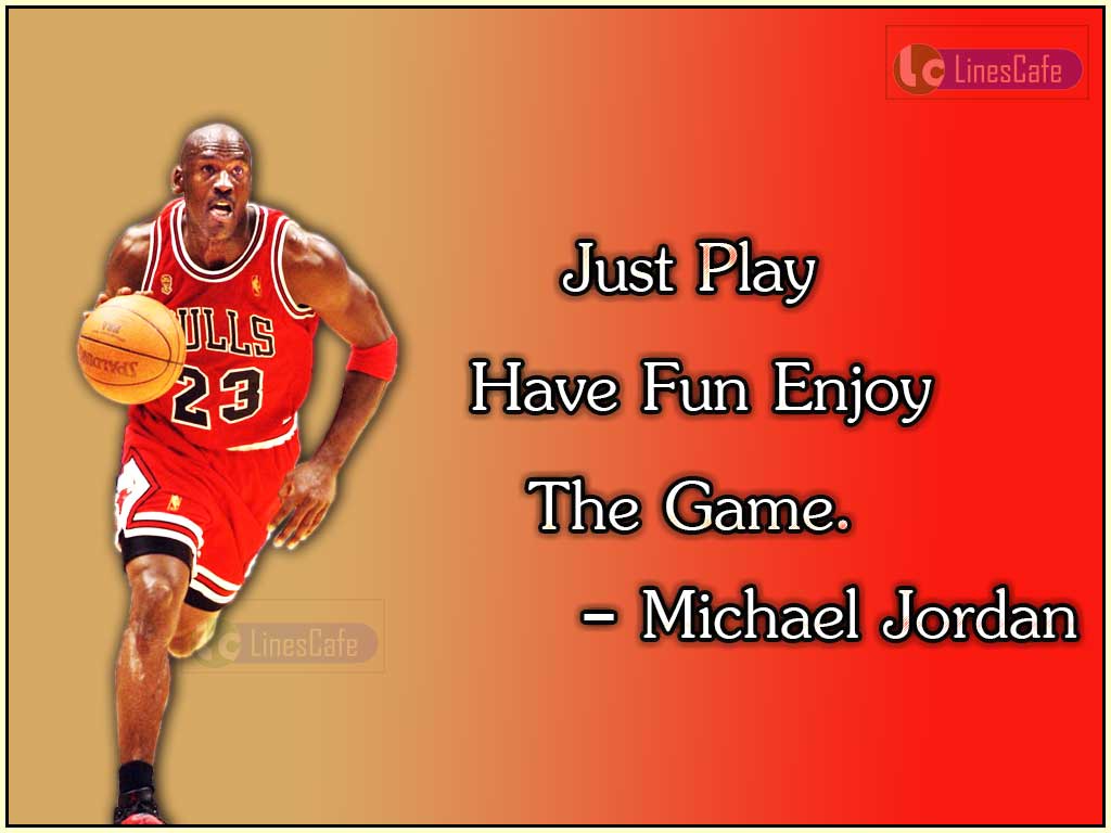 Michael Jordan's Quotes About Enjoy The Game