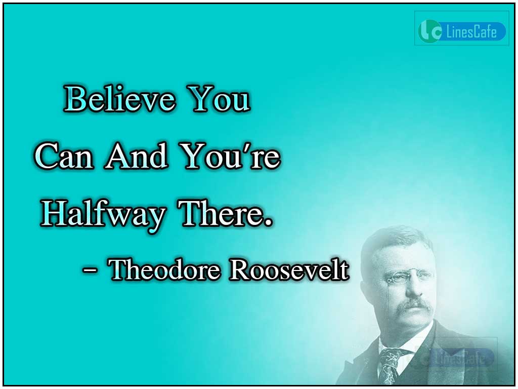 Theodore Roosevelt's Quotes On Power Of Beliefs