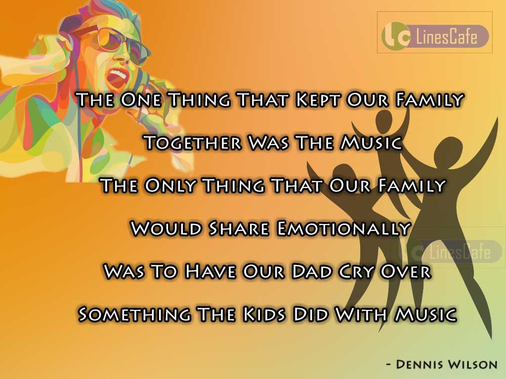 Quotes On Family Music By Dennis Wilson