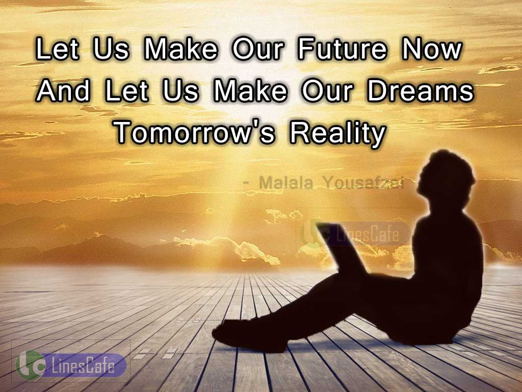 Quotes Describe On Dreams Of Future By Malala Yousafzal