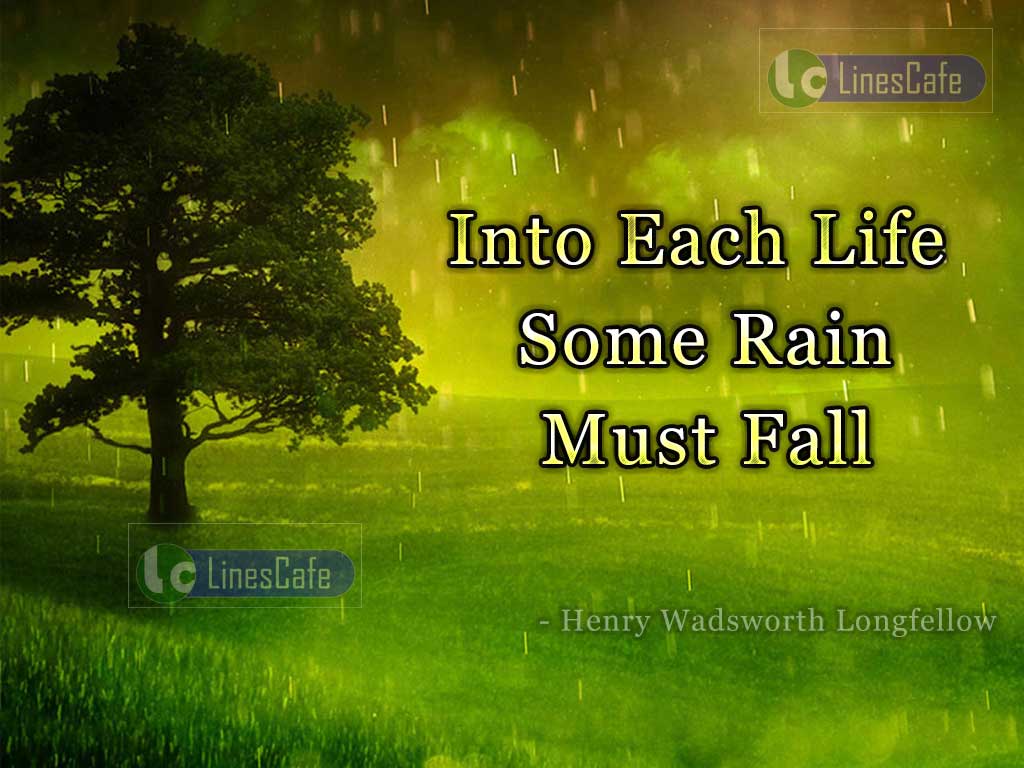 Quotes Describe The Rain In Everybody's Life By Henry Wadsworth Longfellow