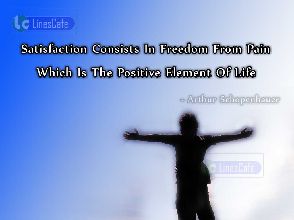 Positive Quotes On Freedom From Pain In Life By Arthur Schopenhauer