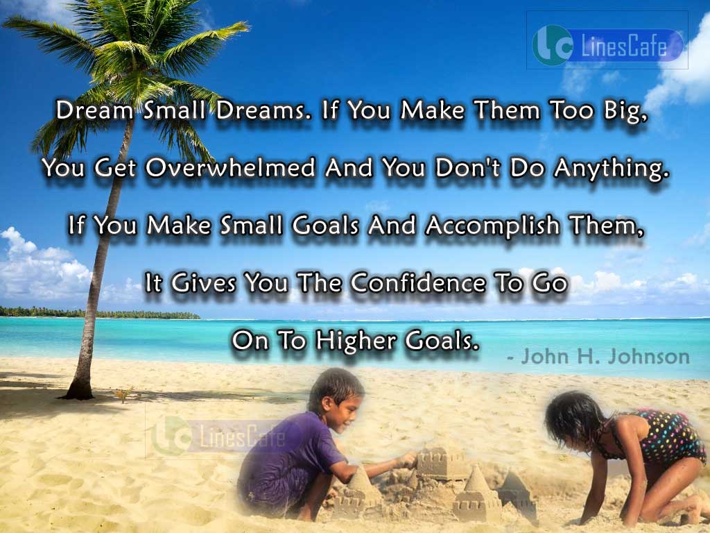 Positive Quotes On Confidence From Small Dreams To Higher Goals By John H. Johnson