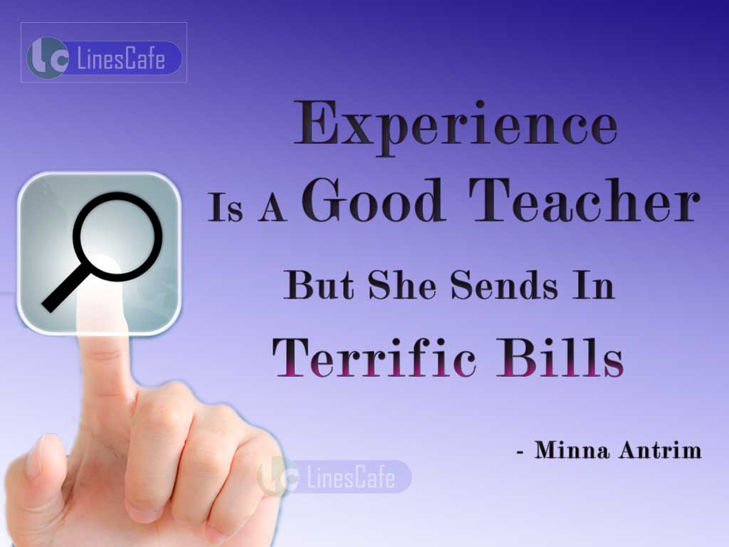 Teacher Quotes On Experience By Minna Antrim