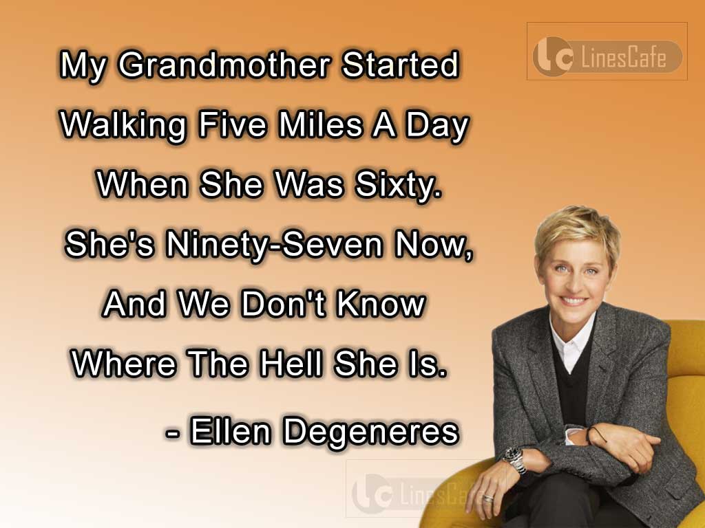 Ellen Degeneres's Funny Quotes On Walking