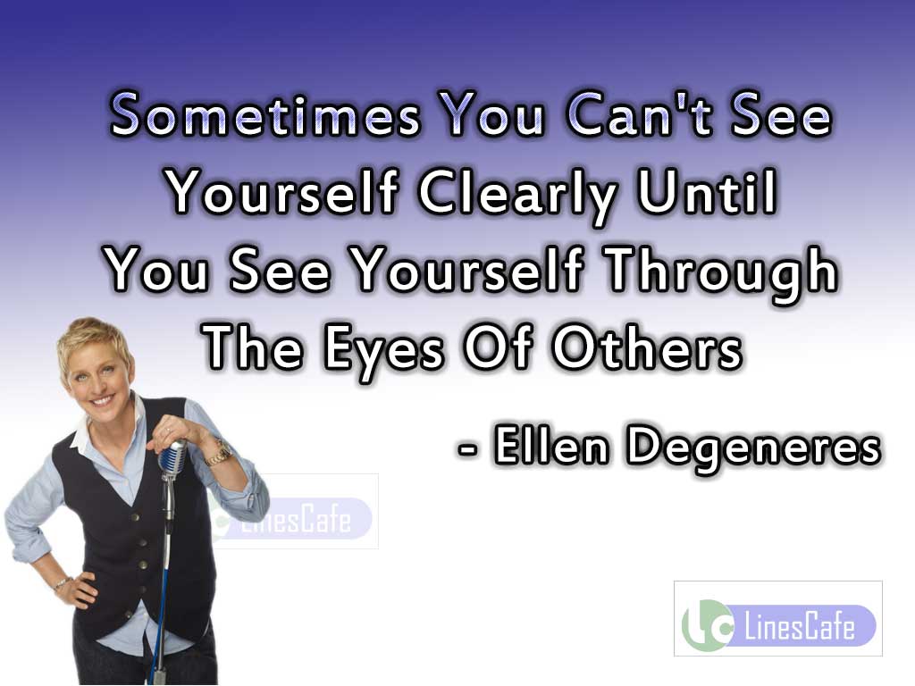 Ellen Degeneres's Quotes On Other's View