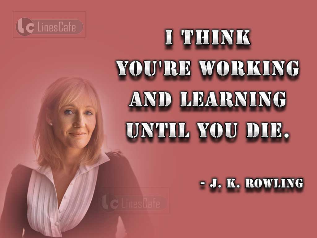 J. K. Rowling's Quotes About Learning Never Ends