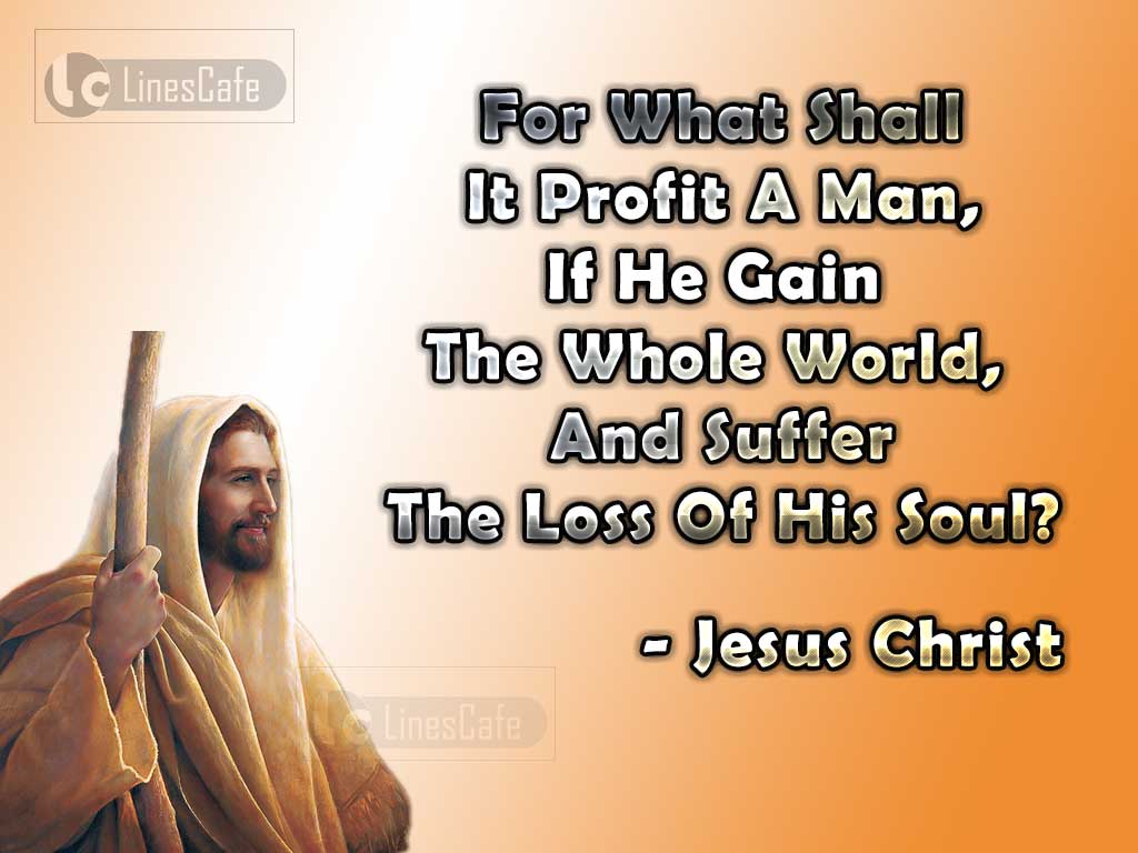 Jesus Christ's Quotes About Profit And Loss Of Man In World