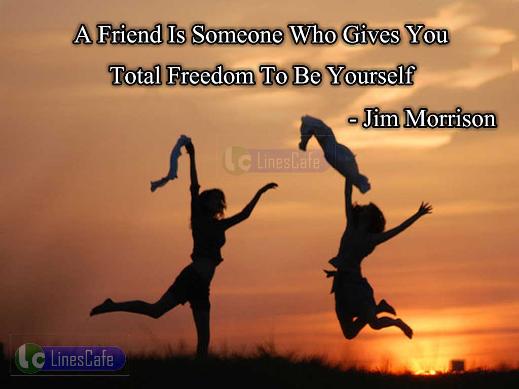 Jim Morrison 's Quotes On Friends