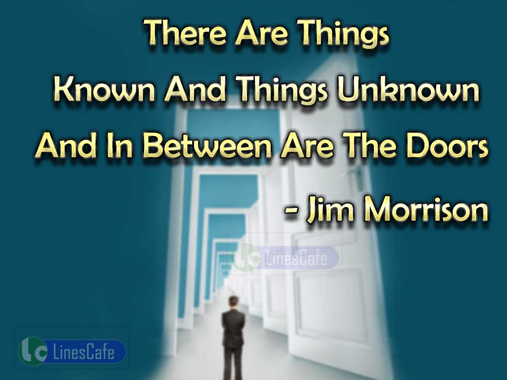 Jim Morrison 's Inspirational Quotes On Known And Unknown Things