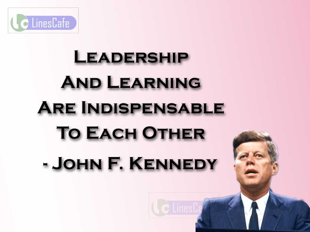John F. Kennedy's quotes On Leadership And Learning