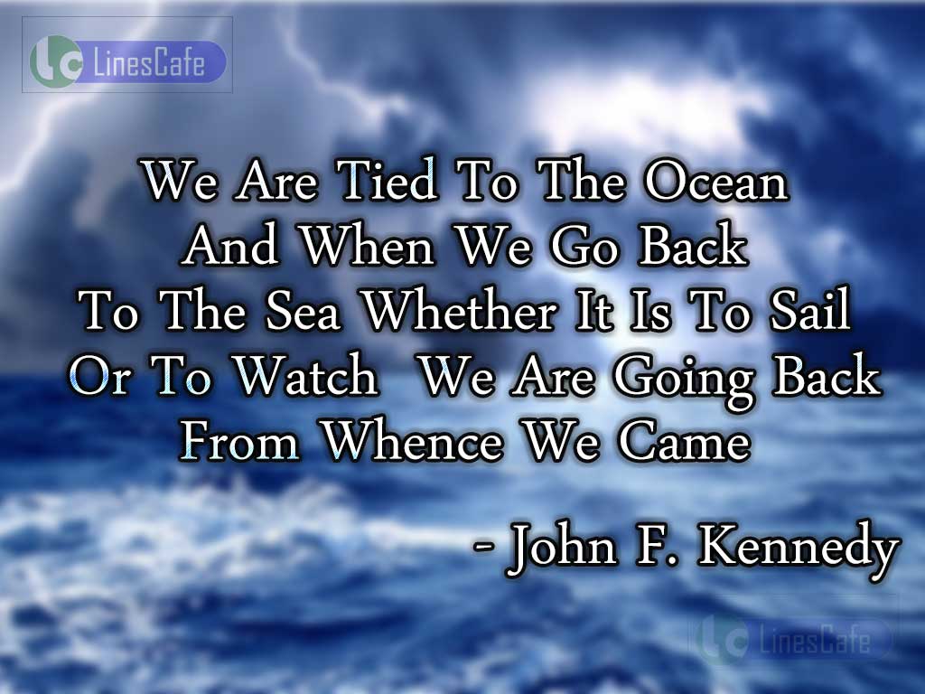 John F. Kennedy's Quotes Comparing Our Life To Ocean
