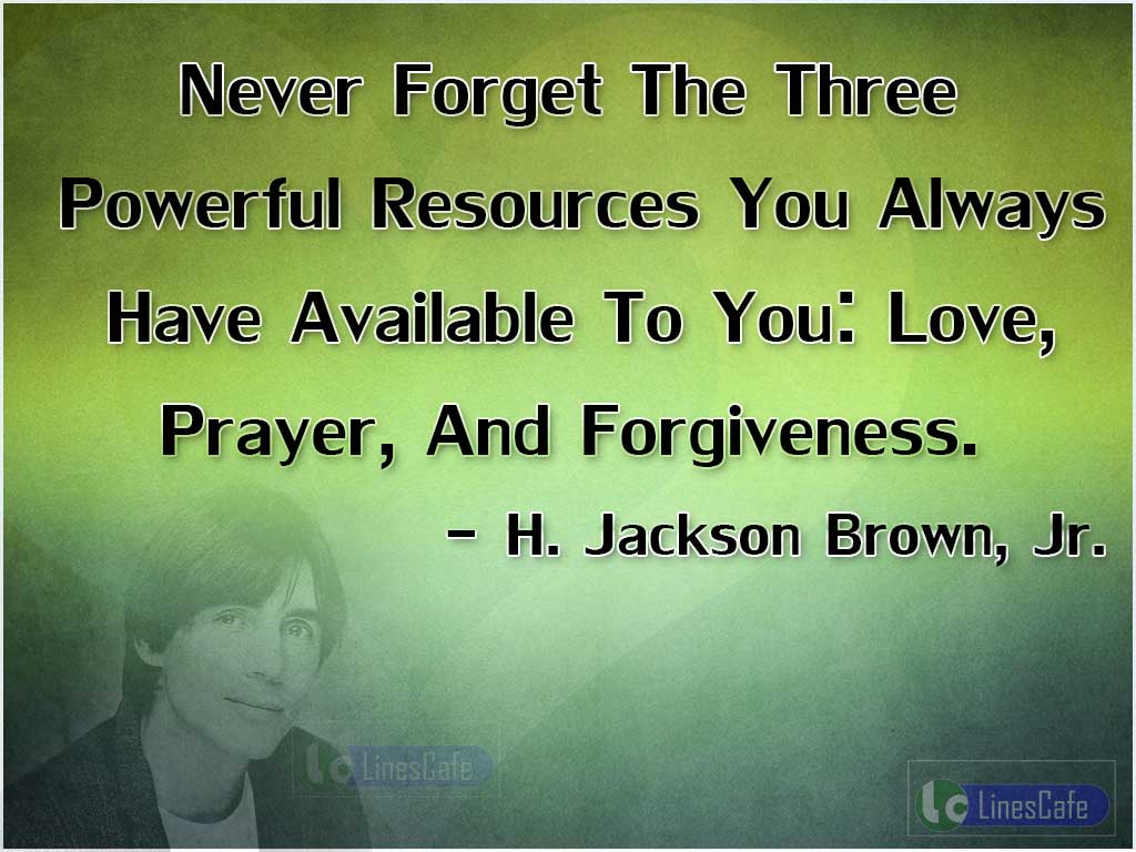 H. Jackson Brown, Jr.'s Quotes About Love, Prayer, And Forgiveness