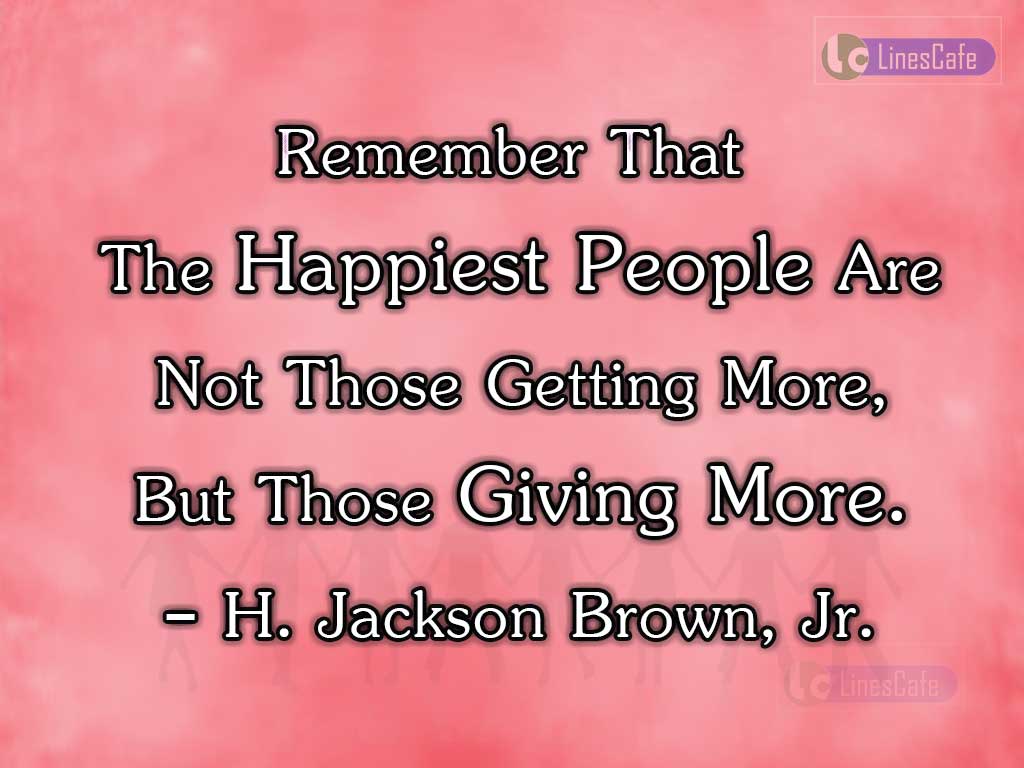 H. Jackson Brown, Jr.'s Quotes On Getting AndGiving