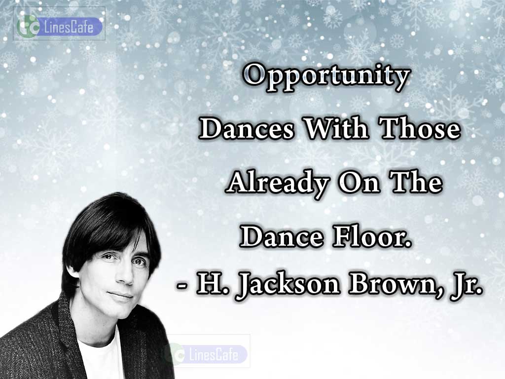 H. Jackson Brown, Jr.'s Quotes On Opportunities