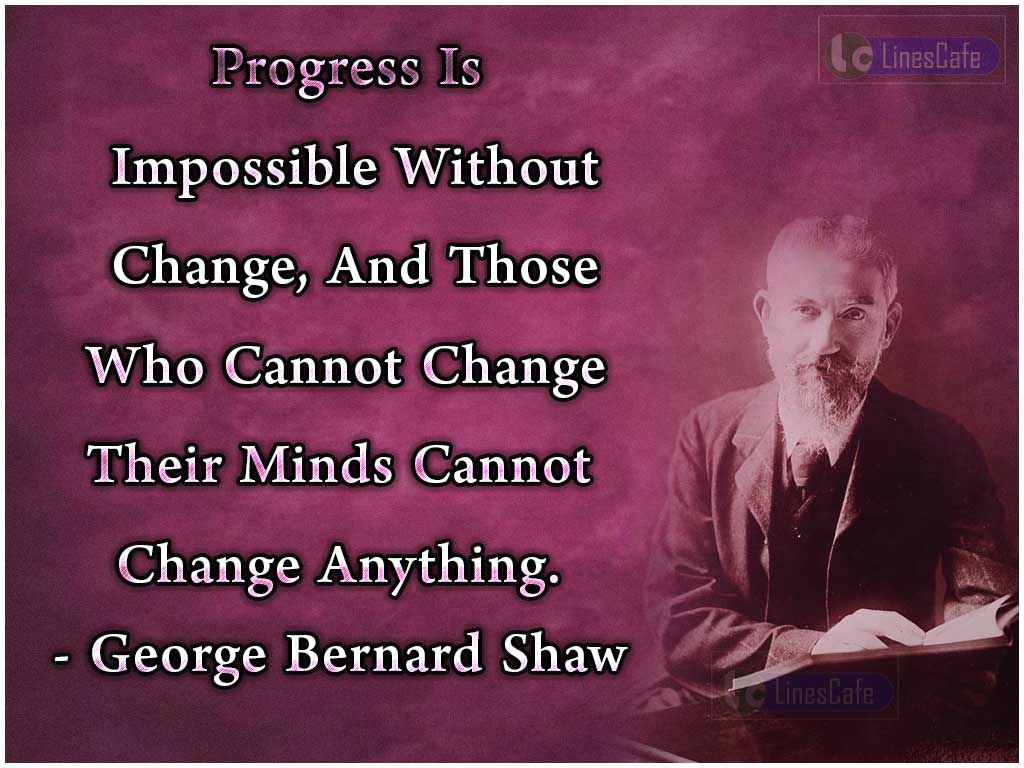 George Bernard Shaw's Quotes On Importance Of Changes