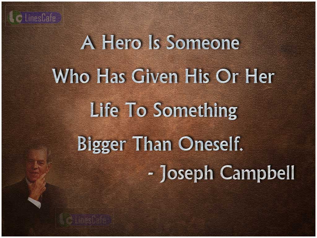 Joseph Campbell's Quotes Describe Who Is Hero