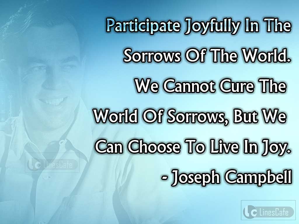 Joseph Campbell's Quotes Of Sorrows And Joys In world