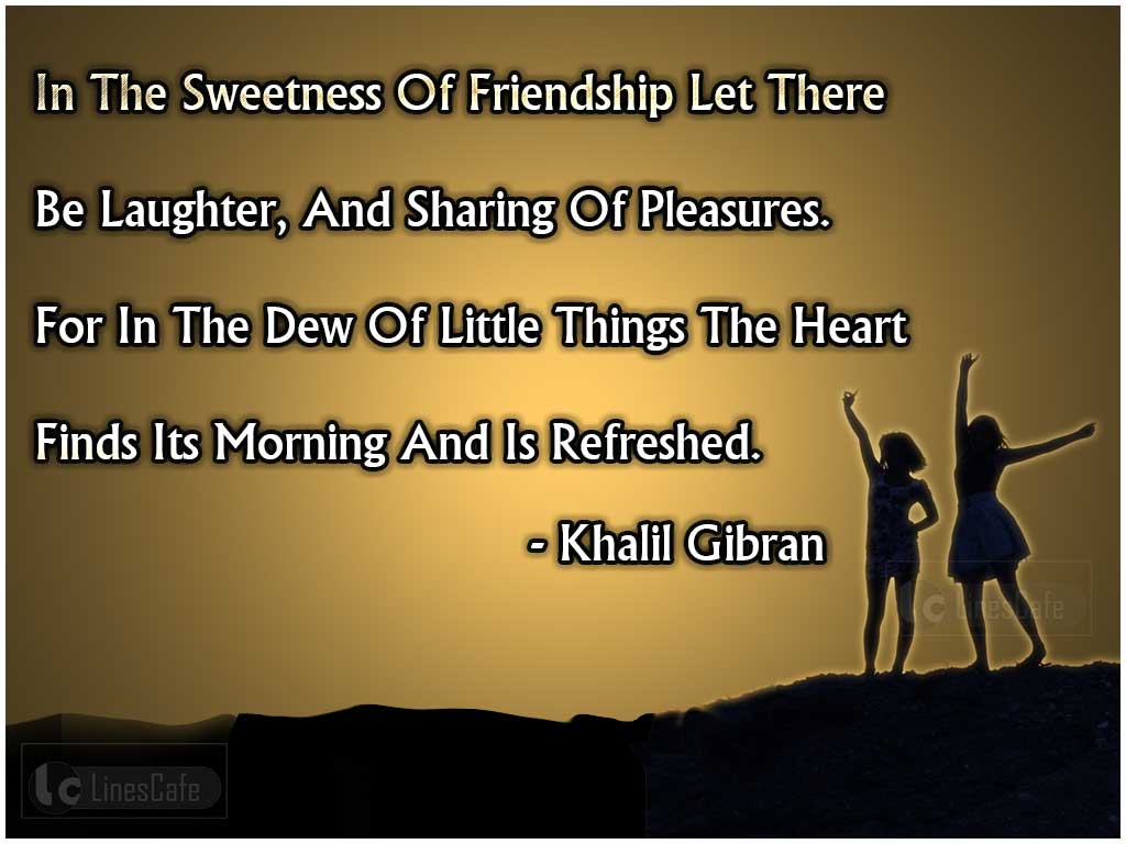 Khalil Gibran's Quotes About Sweetness Of Friendship