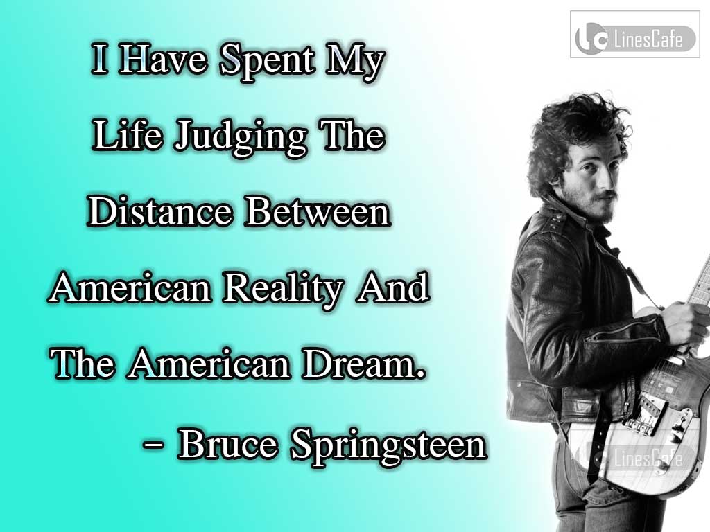 Bruce Springsteen's Quotes On Reality And Dreams
