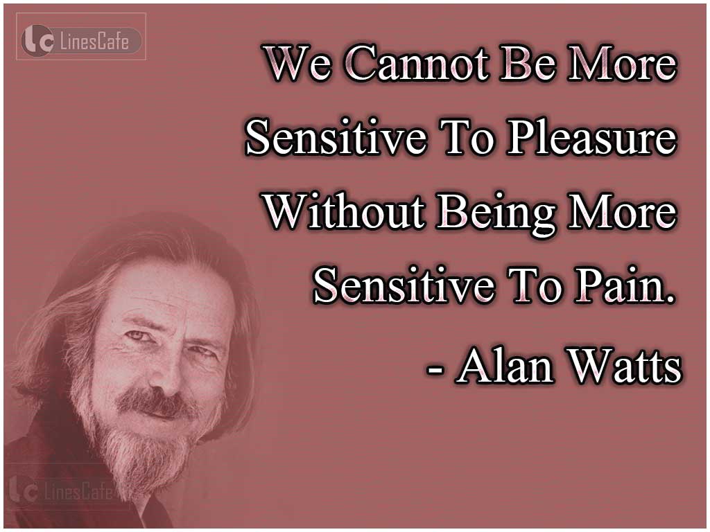 Alan Watts's Life Quotes On Pleasure And Pain