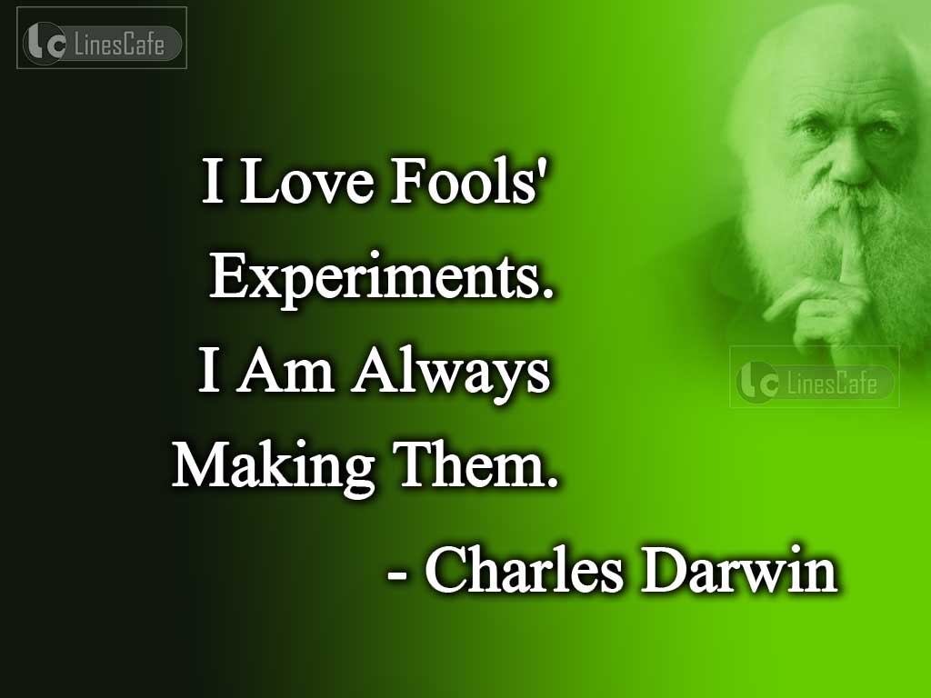 Quotes By Charles Darwin About Fools' Experiments