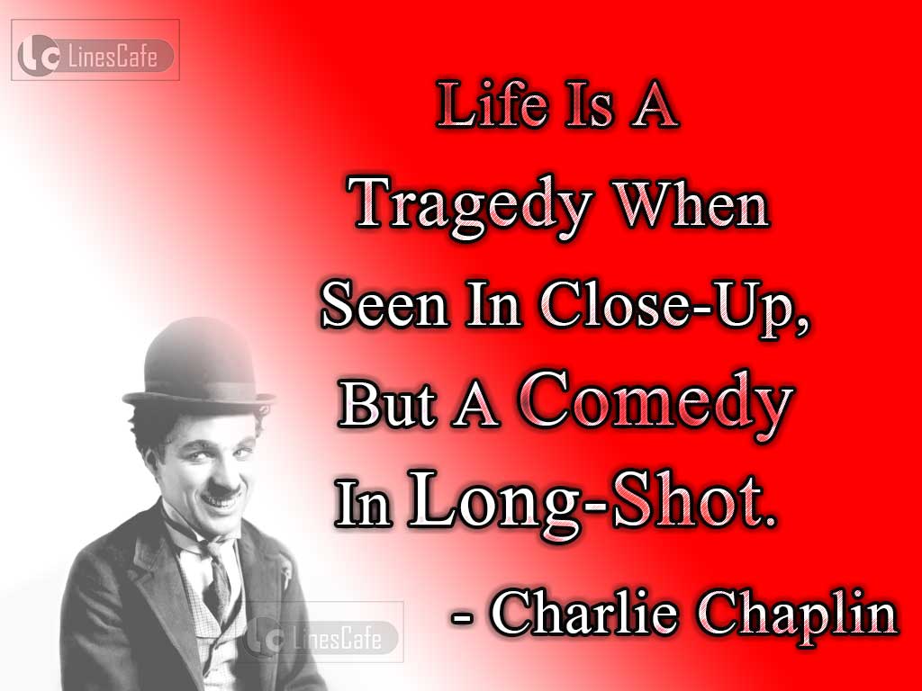 Charlie Chaplin's Life Quotes As Comedy And Tragedy