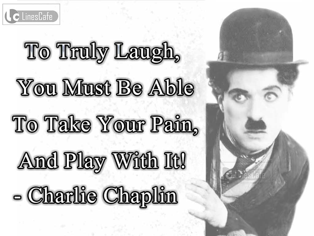 Charlie Chaplin's Quotes About True Laugh