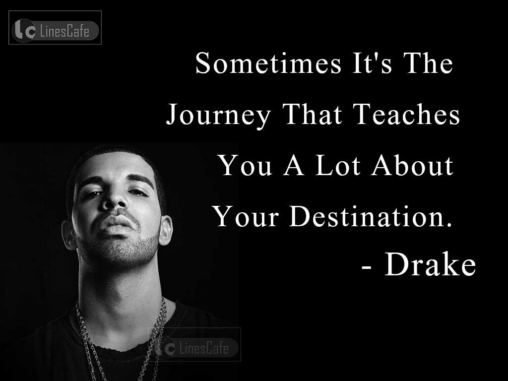 Drake's Life Quotes On Journeys