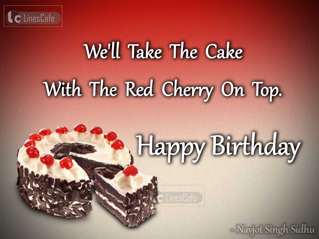 Sweet Birthday Quotes On Cake Eating By Navjot Singh Sidhu