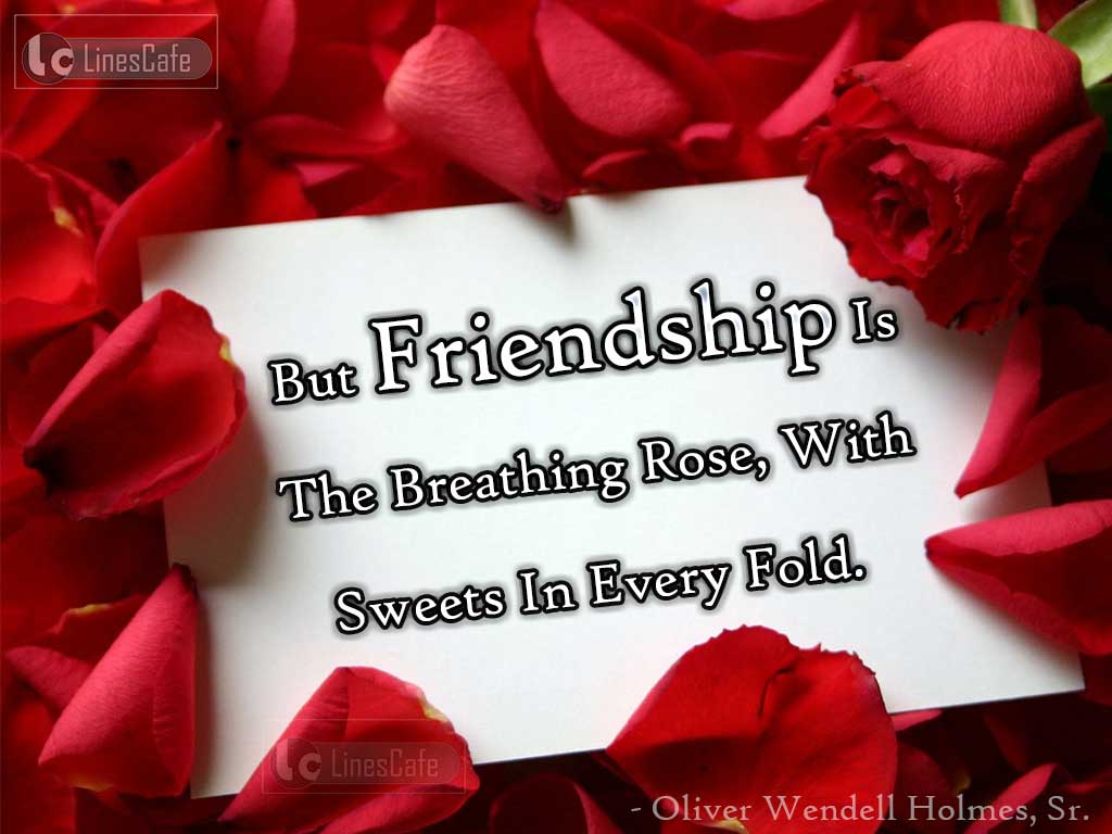 Quotes Describe Friendship As Rose By Oliver Wendell Holmes, Sr.