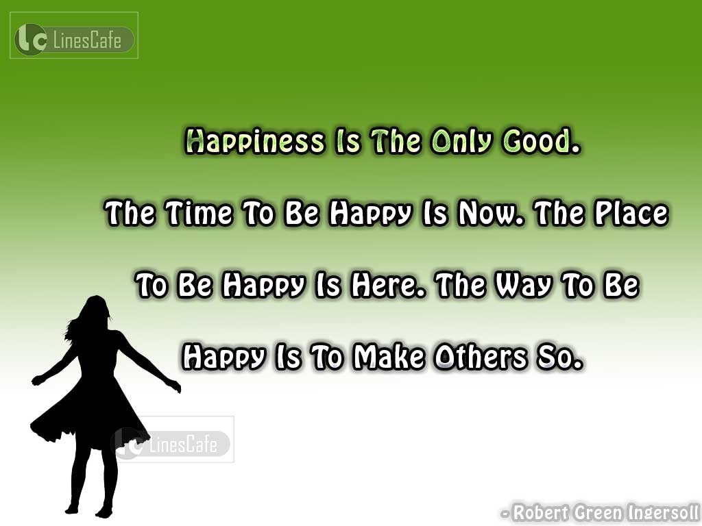 Quotes Describe When Where And How Make Happiness By Robert Green Ingersoll