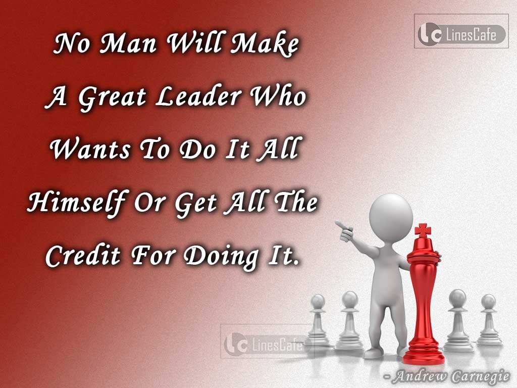 Quotes Describe Qualities Of Leadership By Andrew Carnegie
