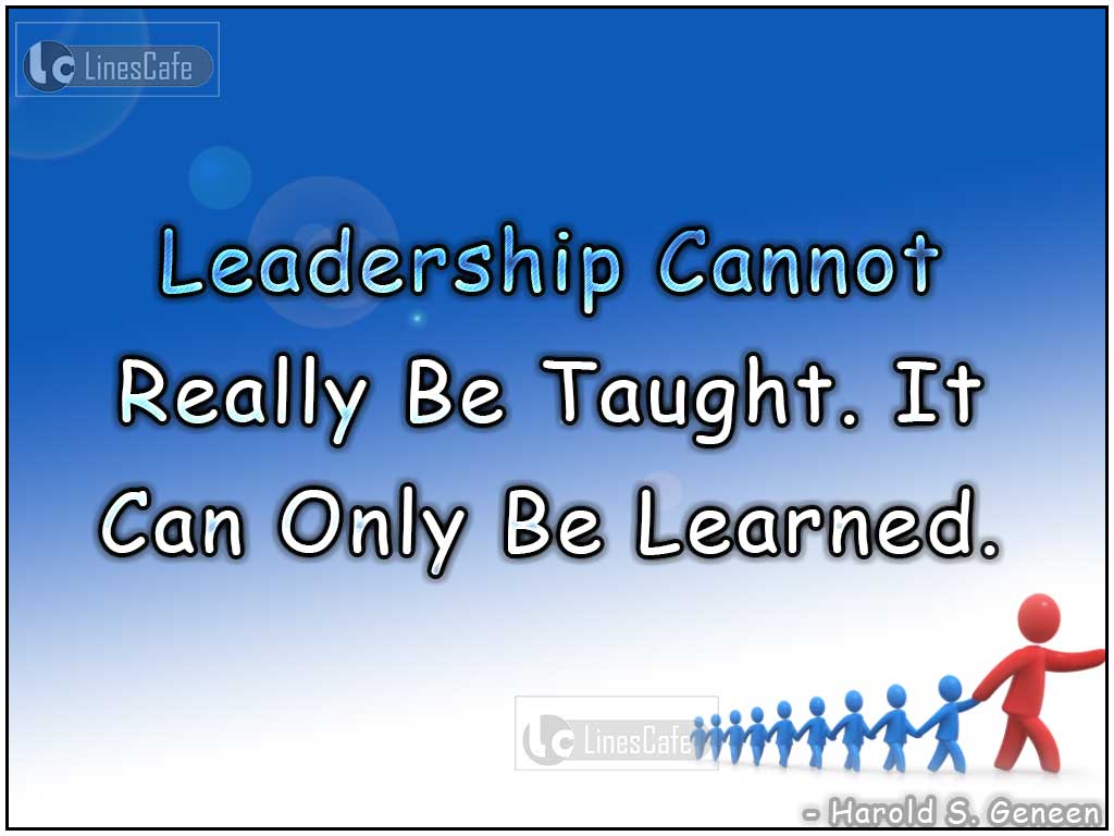 Quotes Describe Leadership Only Be Learned By Harold S. Geneen
