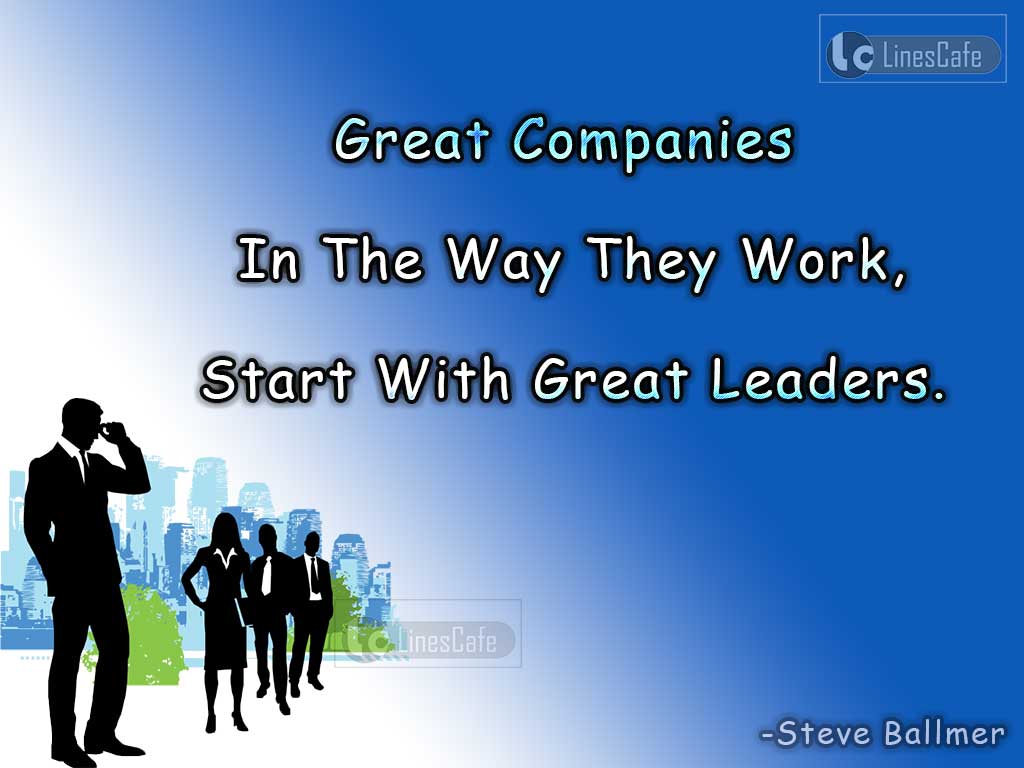 Leadership Quotes On Great Companies By Steve Ballmer