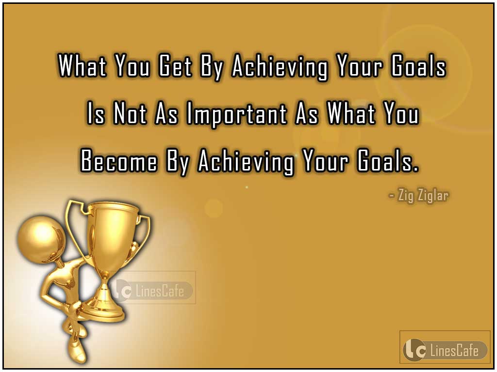 Motivational Quotes On Achieving Your Goals By Zig Ziglar