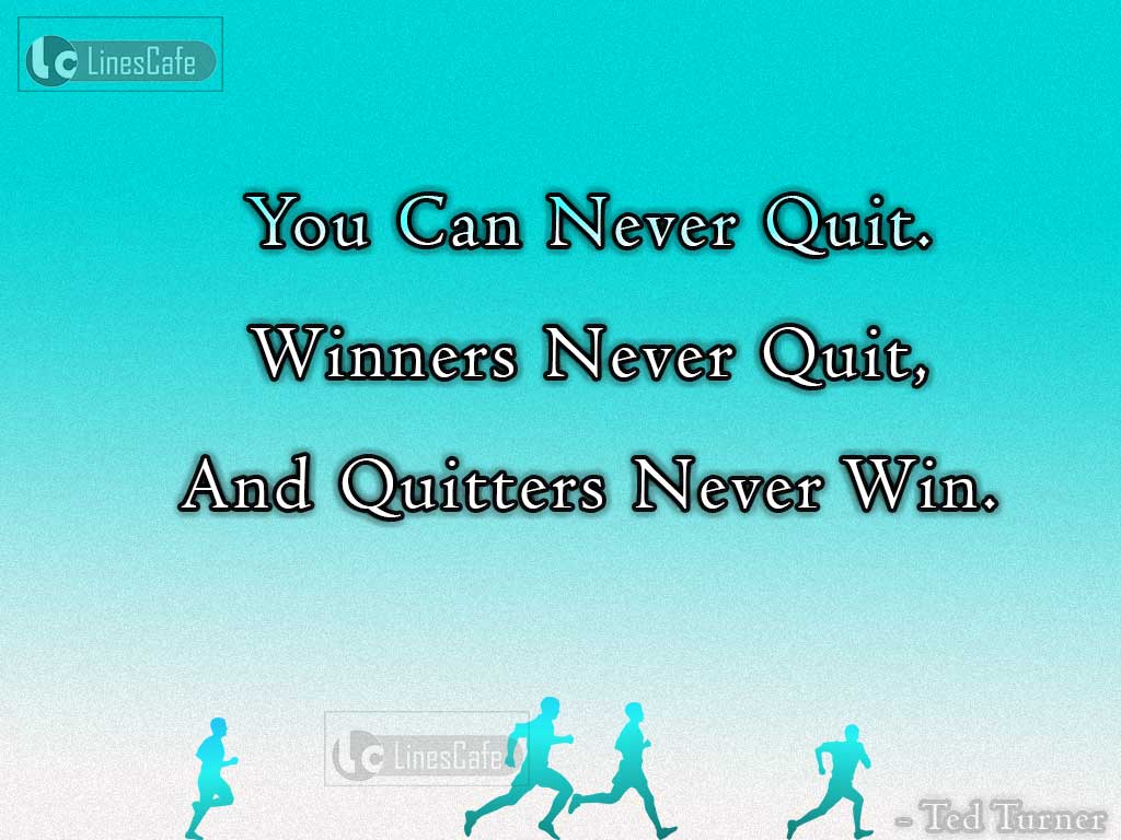 Motivational Quotes Explain Never Quit From Contest By Ted Turner