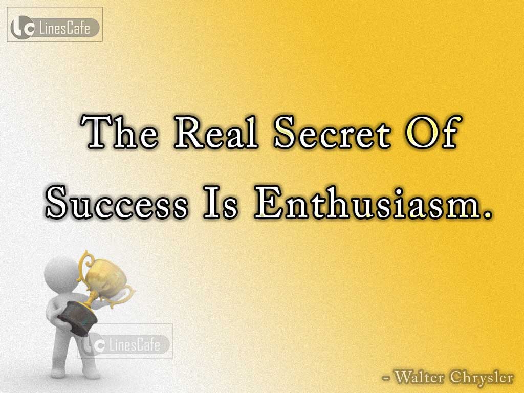 Quotes Refer Secret Of Success By Walter Chrysler