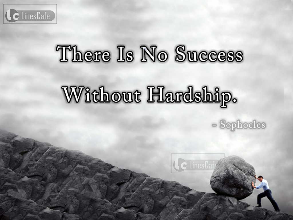 Success Quotes On Importance Of Hardness By Sophocles
