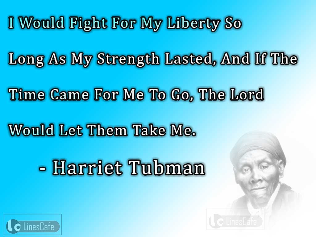 Harriet Tubman's Quotes On Struggling For Liberty