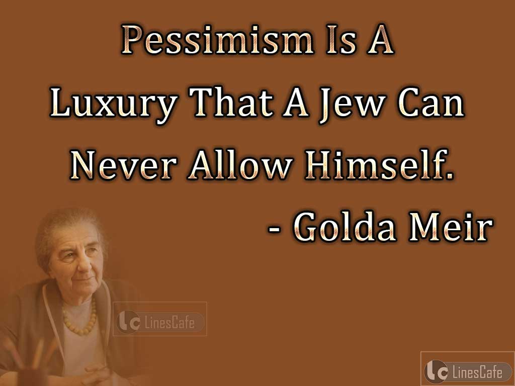 Golda Meir's Quotes OnPessimism