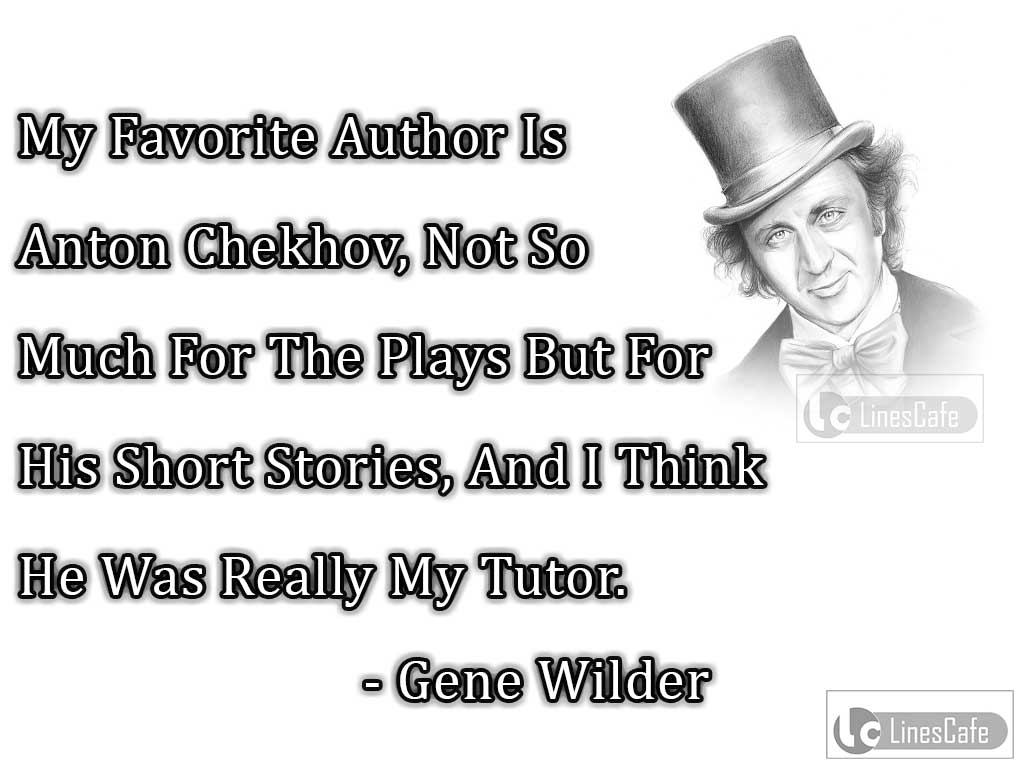 Gene Wilder's Quotes About His Inspiration On Anton Chekhov