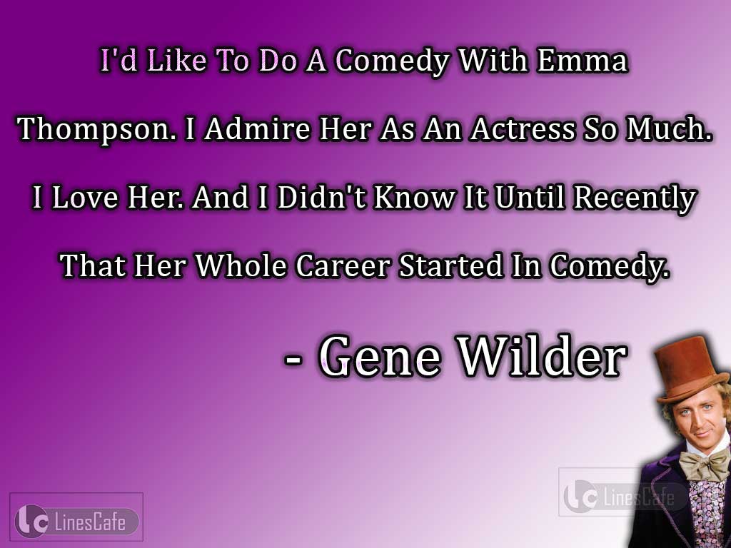 Gene Wilder's Quotes About Emma Thompson