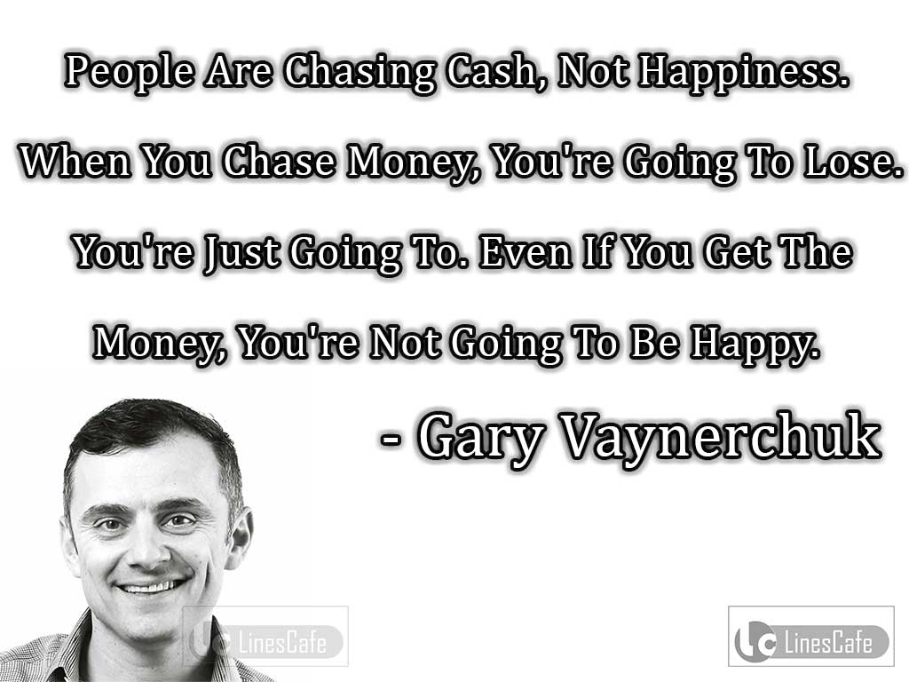 Gary Vaynerchuk 'S Quotes On Cash And Happiness