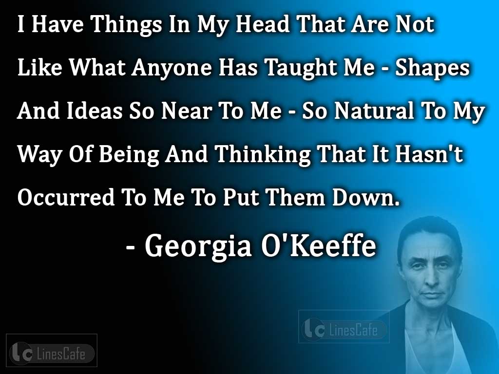 Georgia O'keeffe's Quotes On Her Own Thoughts And Ideas